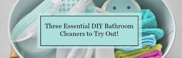 Three Essential DIY Bathroom Cleaners to Try Out